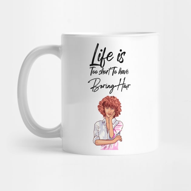 Life is too short to have boring hair by T-shirtlifestyle